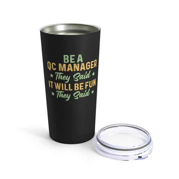 Be a QC Manager Tumbler 20oz