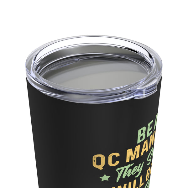 Be a QC Manager Tumbler 20oz